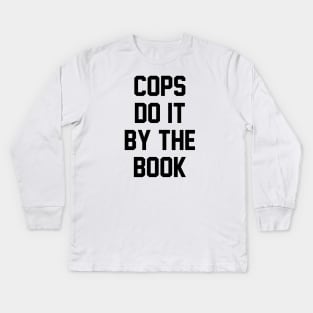 Cops Do it By the Book Kids Long Sleeve T-Shirt